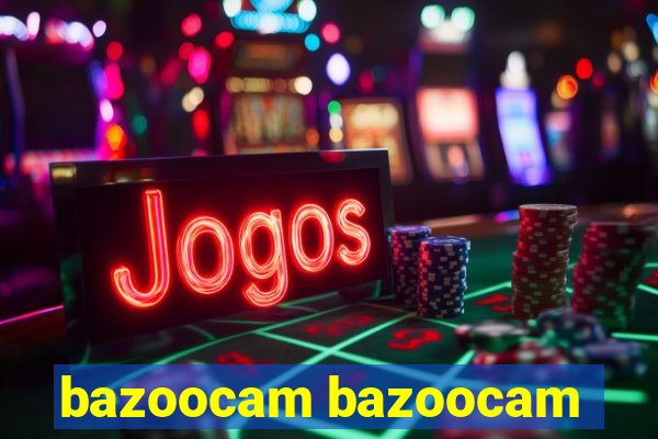 bazoocam bazoocam